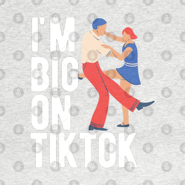 I'm Big On TikTok by blueduckstuff
